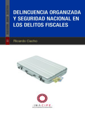 cover image of Delincuencia organizada y seguridad nacional en los delitos fiscales